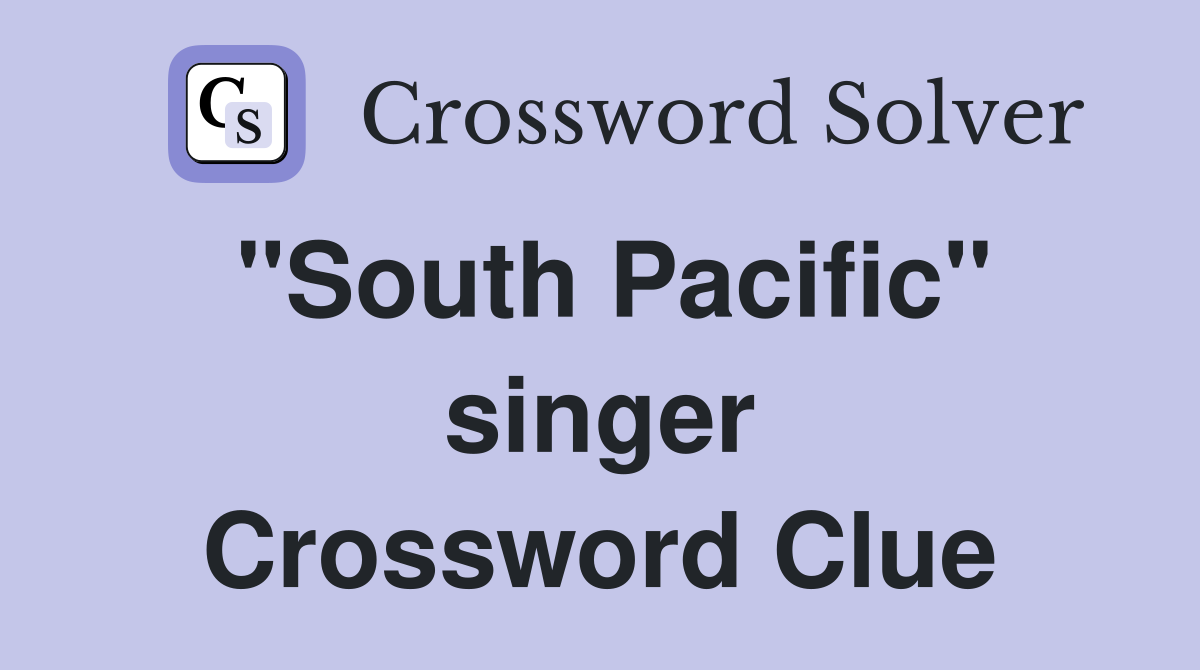 "South Pacific" singer Crossword Clue Answers Crossword Solver